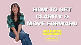 Aesthetic to Abundant EP15: Getting Creative Clarity When You Feel Stuck
