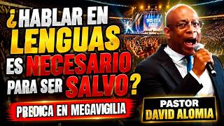 😭HABLAR en LENGUAS😭ES NECESARIO😰PARA SER SALVO😭Predica EN MEGAVIGILIA/ Pastor DAVID ALOMIA IPUC 🙌