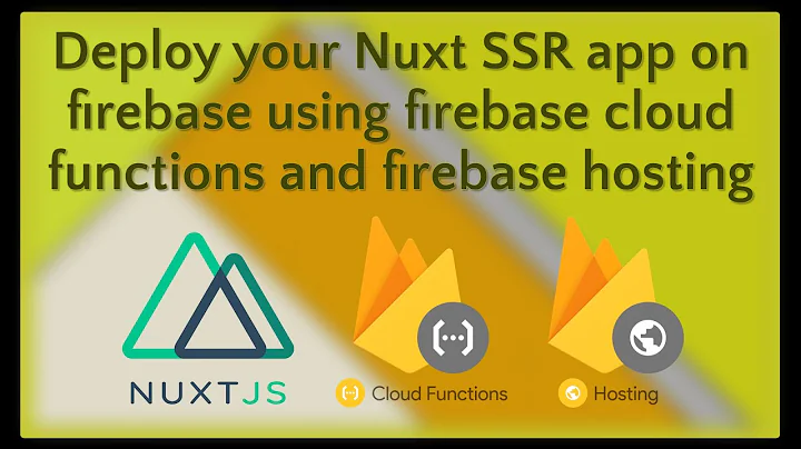 How to deploy Nuxt SSR app on firebase using firebase cloud functions and firebase hosting.