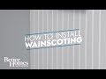 How to Install Wainscoting | Skill School | Better Homes and Gardens