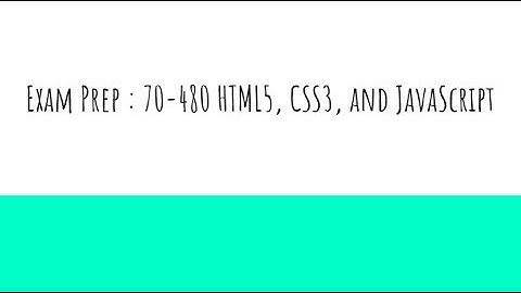 Exam Prep Session for Exam 70-480- Programming in HTML5 with JavaScript and CSS3