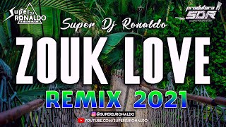 ZOUK LOVE REMIX 2021 - SUPER DJ RONALDO #7