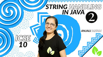 STRING HANDLING in Java | Lecture 2 |  Complete Course Series | ICSE-10 | Anjali Ma