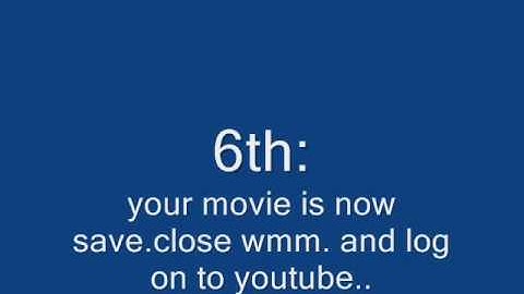 how to upload videos from wmm./windows movie maker 2.6 to youtube!
