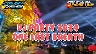 DJ PARTY KARNAVAL 2024 - ONE LAST BREATH - INTAN PRODUCTION FT CIPLENK NATION
