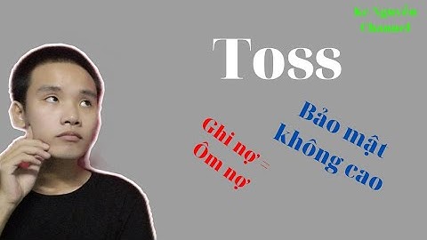 Toss có thật sự tốt, Cùng xem sẽ rõ | Kc Nguyễn