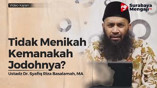 Tidak Menikah Dimanakah Jodohnya - Ustadz Dr Syafiq Riza Basalamah, MA