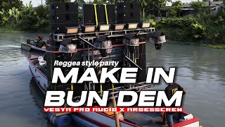 DJ MAKE IN BUN DEM || FYP Sahur on the road VESYA PRO || Syle Reggea party