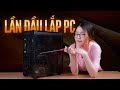 Linh Phong Du thử tự tay lắp PC | Con gái tự lắp PC