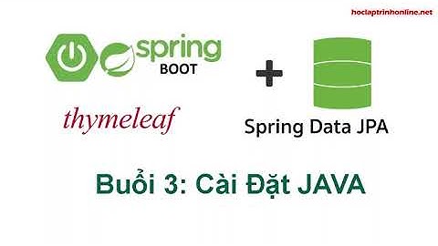 Lập trình Java Spring Boot Spring Data JPA và Thymeleaf cơ bản - Buổi 3 Cài Đặt Java