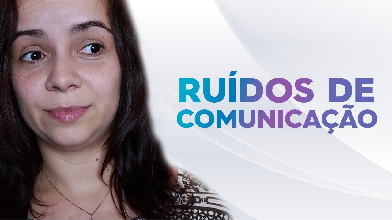 RUÍDOS DA COMUNICAÇÃO e barreiras que precisam ser evitados para se comunicar melhor