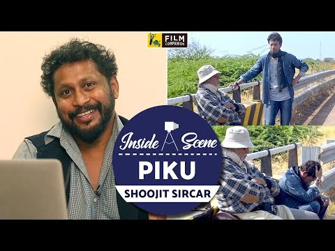 Piku | Shoojit Sircar | Inside a Scene | Film Companion