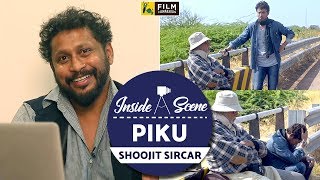 Piku | Shoojit Sircar | Inside a Scene | Film Companion