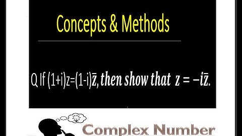 if (1+i)z=(1-i)bar(z) then z is || If (1 + i) z = (1 – i) z (Bar), then show that z = – iz (Bar) ||