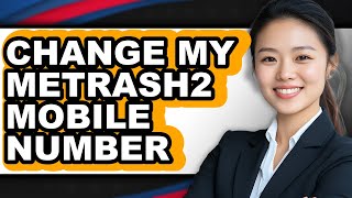 How To Change My Metrash2 Mobile Number Updated