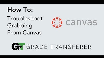 How To Troubleshoot Grabbing From Canvas - GradeTransferer - OLD VERSION