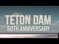 Teton Dam collapse 50th anniversary