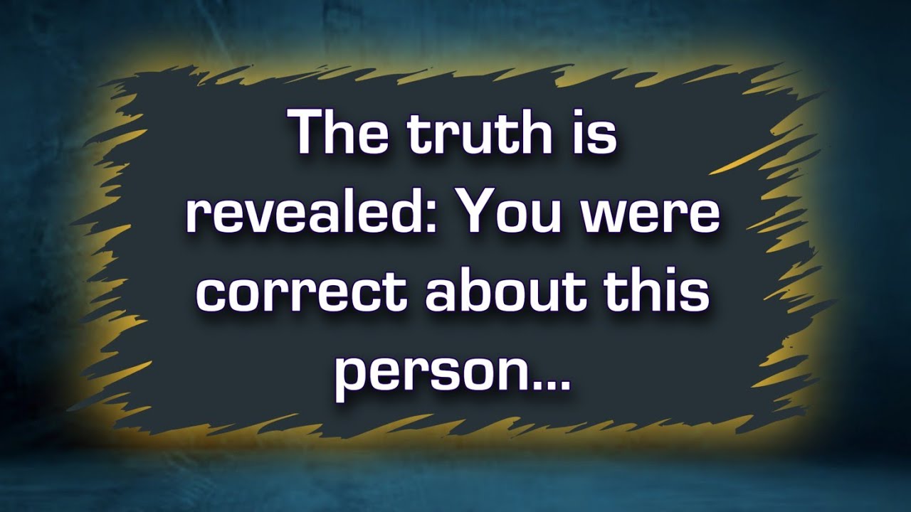 The truth is revealed you were correct about this person... YouTube