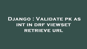 Django : Validate pk as int in drf viewset retrieve url