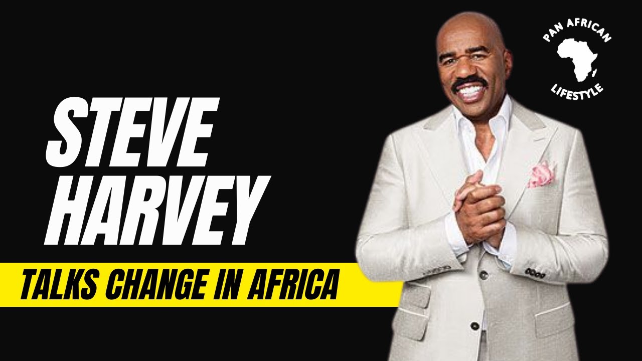 STEVE HARVEY TALKS CHANGE IN AFRICA | PAN AFRICAN LIFESTYLE - YouTube