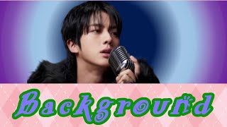 【和訳&英訳・カナルビ】JIN『Background』Lyrics【Japanese & English translations】