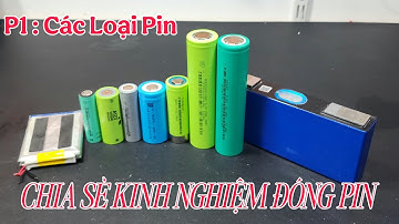 Đóng Pin Cùng Phúc P1. Các Loại Pin Thường Sử Dụng Nhất Trong Nghề Làm Pin.