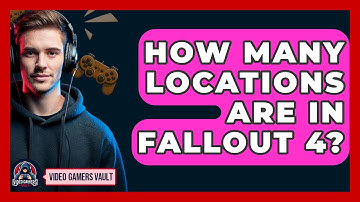 How Many Locations Are In Fallout 4? - Video Gamers Vault