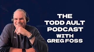 The Todd Ault Podcast - Todd Ault Interviews Greg Foss
