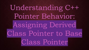 Understanding C+ +  Pointer Behavior: Assigning Derived Class Pointer to Base Class Pointer