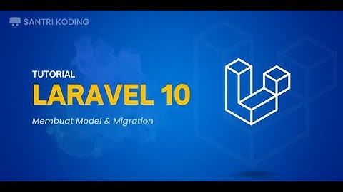Tutorial Laravel 10 untuk Pemula #3 : Membuat Model dan Migration