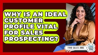 Why Is An Ideal Customer Profile Vital For Sales Prospecting? - Find Sales Jobs