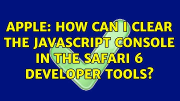 Apple: How can I clear the JavaScript console in the Safari 6 developer tools? (2 Solutions!!)