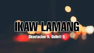 IKAW LAMANG | SKUSTACLEE FT. BULLET D.