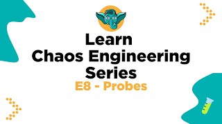 Learn Chaos Engineering Series - E8 - Probes