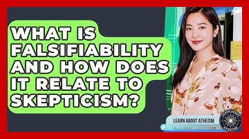 What Is Falsifiability And How Does It Relate To Skepticism? - Learn About Atheism