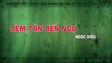 Ca cổ | Đêm Tàn Bến Ngự, Ngọc Giàu