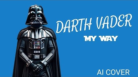Darth Vader sings My Way (STAR WARS AI COVER)