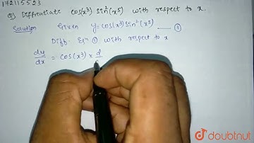 Differentiate `cos(x^3). sin^(2)(x^5)` with respect to x. | Class 12 Maths | Doubtnut