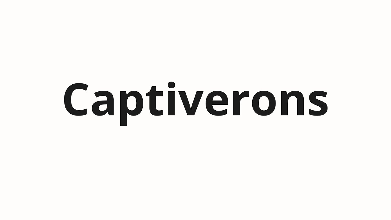 Как произносить Captiverons
