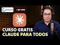 ¡En vivo! Curso gratis: Claude para todos