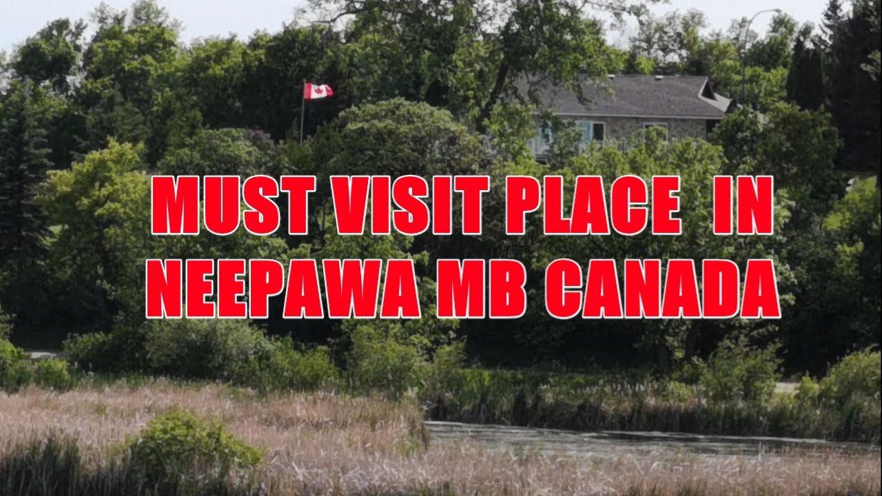 MUST VISIT PLACE IN NEEPAWA MB CANADA YouTube