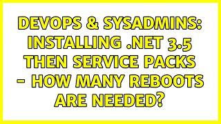 Celebrity DevOps & SysAdmins: Installing .NET 3.5 then service packs - how many reboots are needed? Wealth