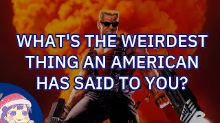 Dumbest things Americans have said to non-Americans