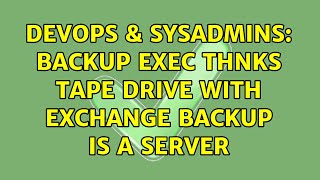 Famous DevOps & SysAdmins: Backup Exec thnks tape drive with Exchange Backup is a server Profile