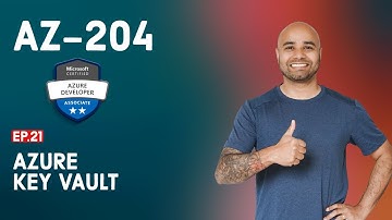 AZ-204 Exam EP 21: Azure Key Vault