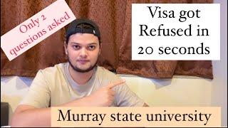 Famous Visa got refused in 20 seconds!! Murray state university. Only 2 questions asked. Net Worth