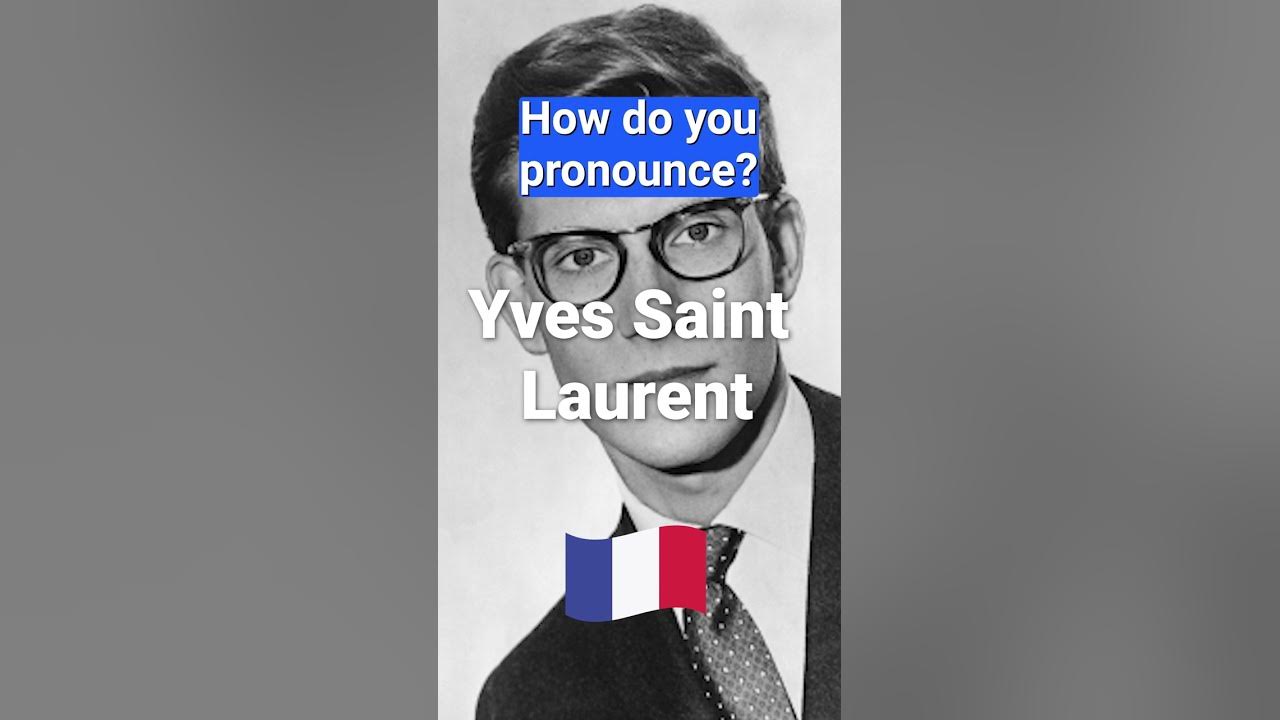 How to Pronounce Yves Saint Laurent In French PERFECTLY 