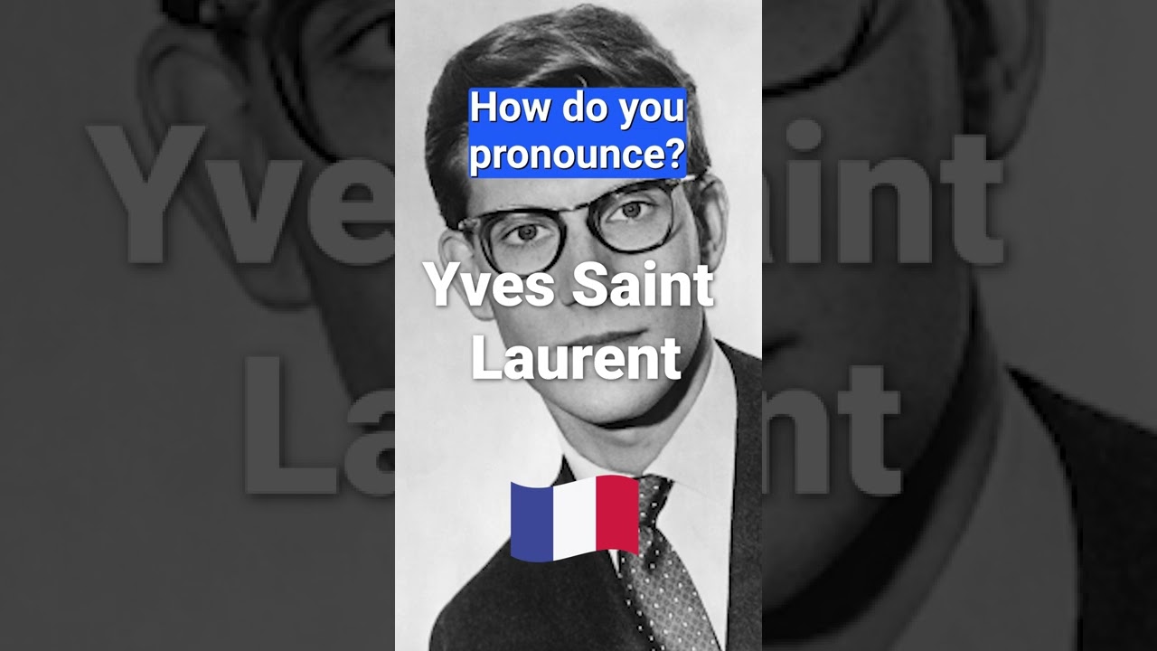 How to Pronounce Yves Saint Laurent In French PERFECTLY 