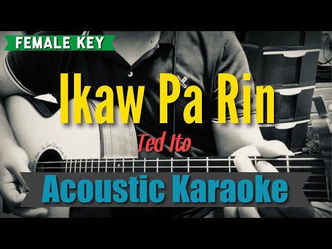 Ikaw Pa Rin (Female Key) - Ted Ito (Acoustic Karaoke)