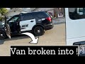 My van got  BROKEN into !